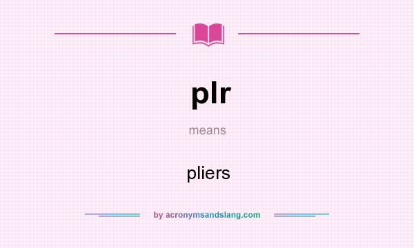 What does plr mean? It stands for pliers