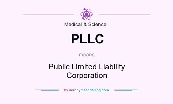 What does PLLC mean? It stands for Public Limited Liability Corporation