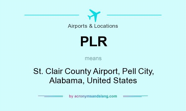 What does PLR mean? It stands for St. Clair County Airport, Pell City, Alabama, United States