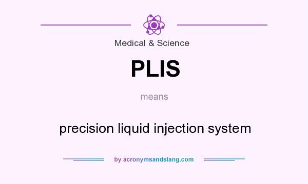 What does PLIS mean? It stands for precision liquid injection system