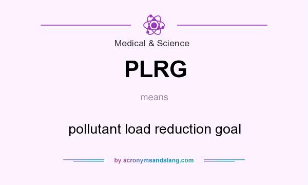 What does PLRG mean? It stands for pollutant load reduction goal