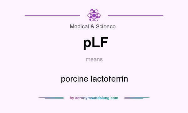 What does pLF mean? It stands for porcine lactoferrin