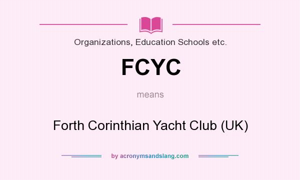 What does FCYC mean? It stands for Forth Corinthian Yacht Club (UK)