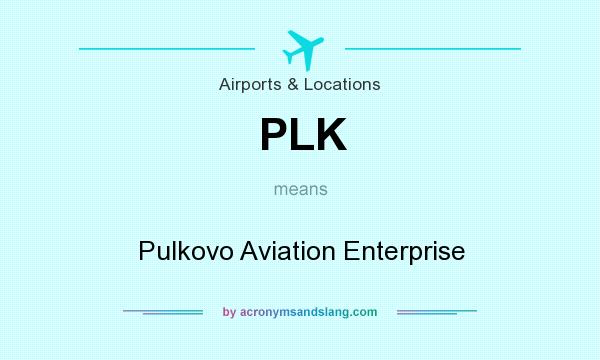 What does PLK mean? It stands for Pulkovo Aviation Enterprise