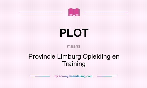 What does PLOT mean? It stands for Provincie Limburg Opleiding en Training