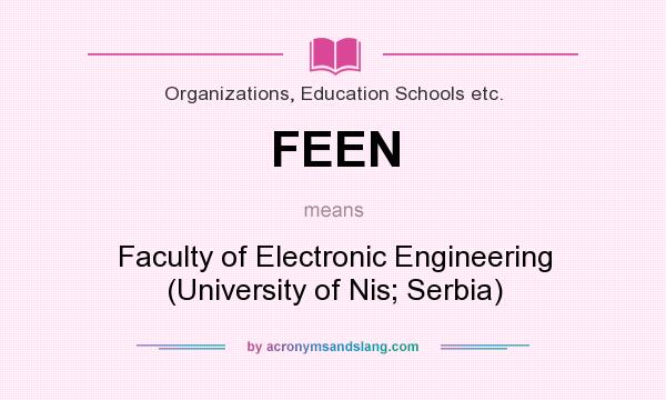 What does FEEN mean? It stands for Faculty of Electronic Engineering (University of Nis; Serbia)