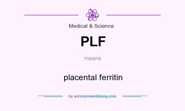 What does PLF mean? It stands for placental ferritin