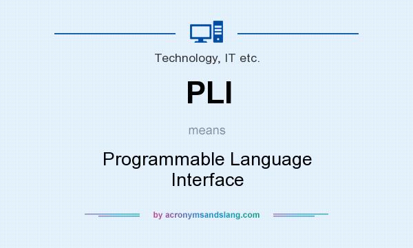 What does PLI mean? It stands for Programmable Language Interface