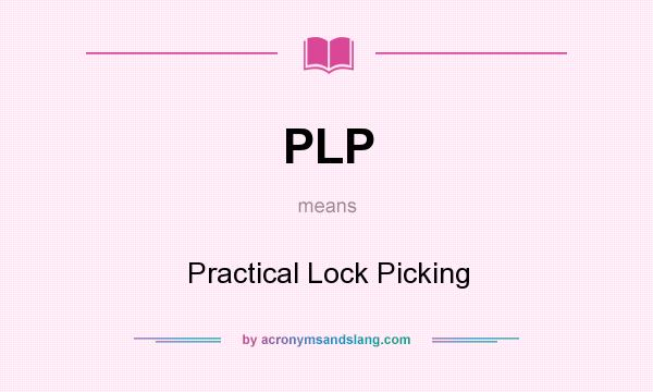 What does PLP mean? It stands for Practical Lock Picking