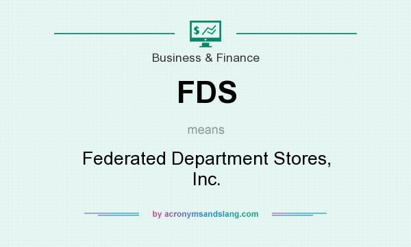 What does FDS mean? It stands for Federated Department Stores, Inc.