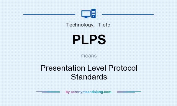 What does PLPS mean? It stands for Presentation Level Protocol Standards