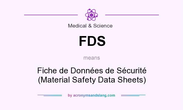 What does FDS mean? It stands for Fiche de Données de Sécurité (Material Safety Data Sheets)
