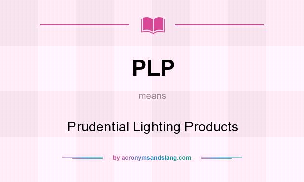 What does PLP mean? It stands for Prudential Lighting Products