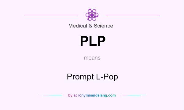 What does PLP mean? It stands for Prompt L-Pop