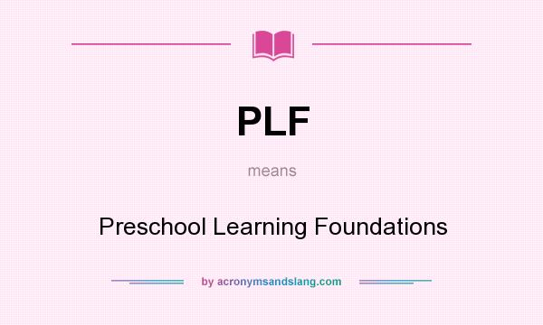 What does PLF mean? It stands for Preschool Learning Foundations