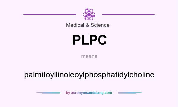 What does PLPC mean? It stands for palmitoyllinoleoylphosphatidylcholine