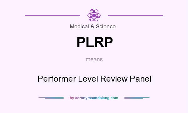 What does PLRP mean? It stands for Performer Level Review Panel