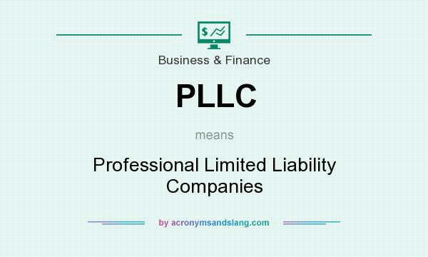 What does PLLC mean? It stands for Professional Limited Liability Companies