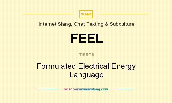 What does FEEL mean? It stands for Formulated Electrical Energy Language