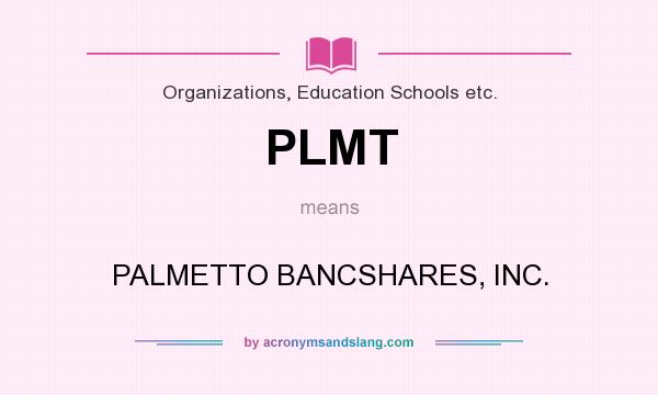 What does PLMT mean? It stands for PALMETTO BANCSHARES, INC.