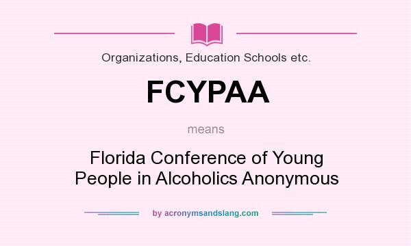 What does FCYPAA mean? It stands for Florida Conference of Young People in Alcoholics Anonymous