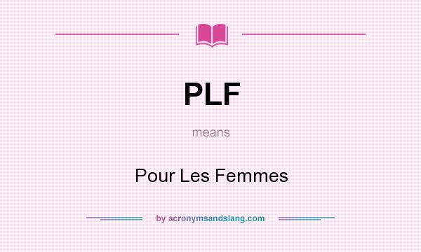 What does PLF mean? It stands for Pour Les Femmes