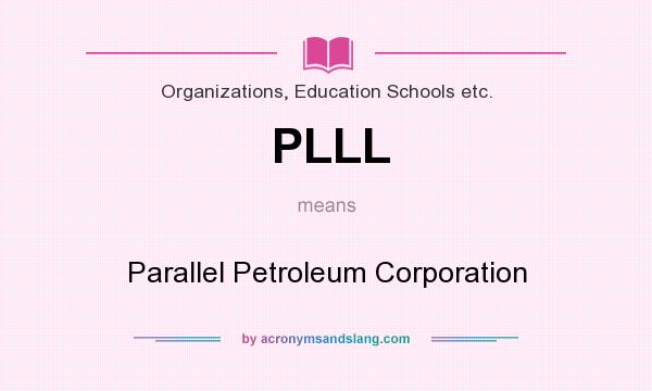 What does PLLL mean? It stands for Parallel Petroleum Corporation