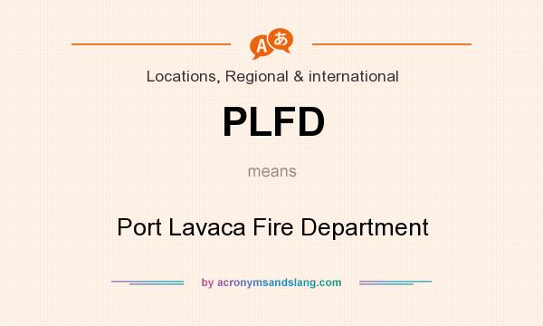 What does PLFD mean? It stands for Port Lavaca Fire Department