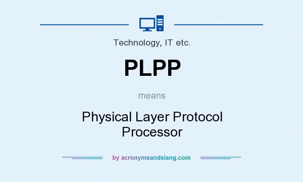 What does PLPP mean? It stands for Physical Layer Protocol Processor