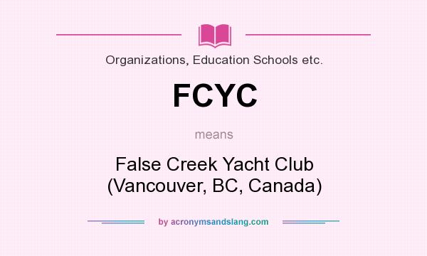 What does FCYC mean? It stands for False Creek Yacht Club (Vancouver, BC, Canada)
