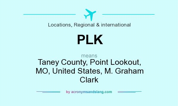 What does PLK mean? It stands for Taney County, Point Lookout, MO, United States, M. Graham Clark