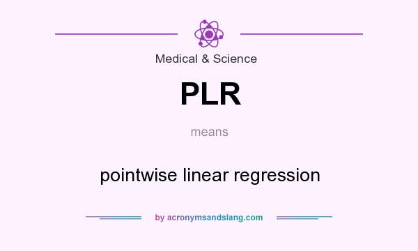 What does PLR mean? It stands for pointwise linear regression