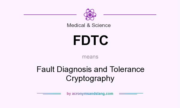What does FDTC mean? It stands for Fault Diagnosis and Tolerance Cryptography