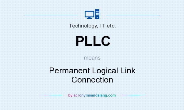 What does PLLC mean? It stands for Permanent Logical Link Connection