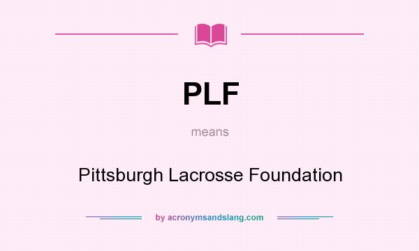 What does PLF mean? It stands for Pittsburgh Lacrosse Foundation
