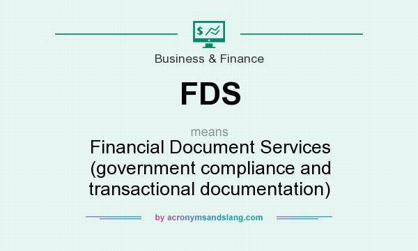 What does FDS mean? It stands for Financial Document Services (government compliance and transactional documentation)