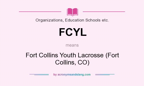 What does FCYL mean? It stands for Fort Collins Youth Lacrosse (Fort Collins, CO)