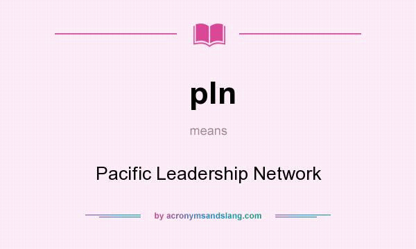 What does pln mean? It stands for Pacific Leadership Network