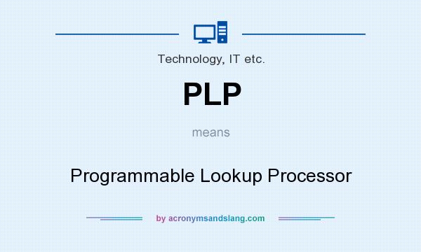What does PLP mean? It stands for Programmable Lookup Processor