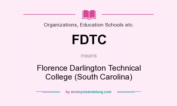 What does FDTC mean? It stands for Florence Darlington Technical College (South Carolina)