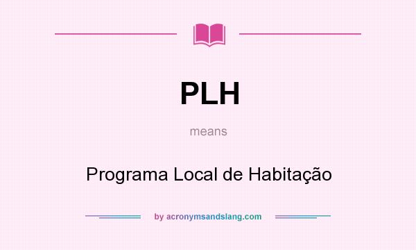 What does PLH mean? It stands for Programa Local de Habitação