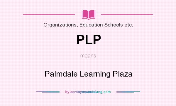 What does PLP mean? It stands for Palmdale Learning Plaza