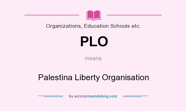 What does PLO mean? It stands for Palestina Liberty Organisation
