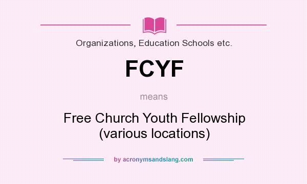 What does FCYF mean? It stands for Free Church Youth Fellowship (various locations)