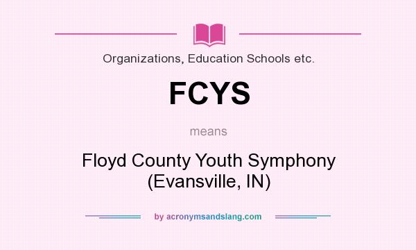 What does FCYS mean? It stands for Floyd County Youth Symphony (Evansville, IN)