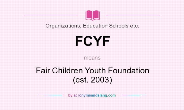 What does FCYF mean? It stands for Fair Children Youth Foundation (est. 2003)