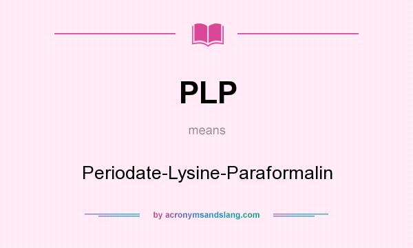 What does PLP mean? It stands for Periodate-Lysine-Paraformalin