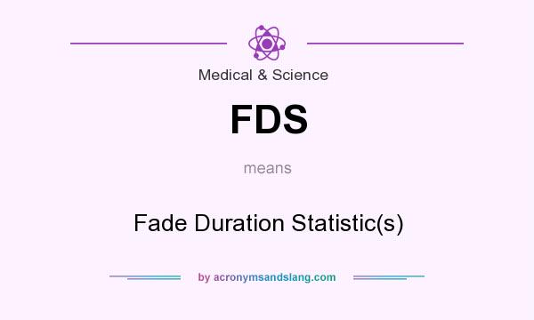 What does FDS mean? It stands for Fade Duration Statistic(s)