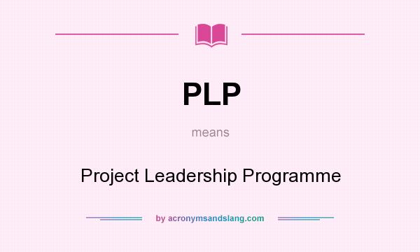What does PLP mean? It stands for Project Leadership Programme