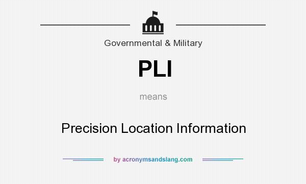 What does PLI mean? It stands for Precision Location Information